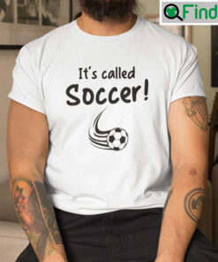 Its Called Soccer Tee