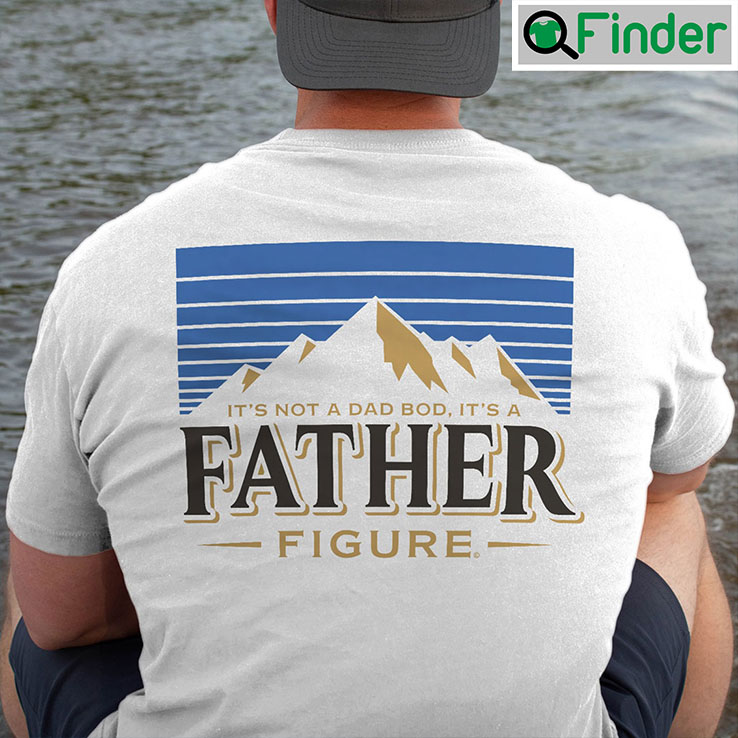 Its Not A Dad Bod Its A Father Figure Shirt Beer Lover Fathers Day Its Not A Dad Bod Its A Father Figure Shirt Beer Lover Fathers Day