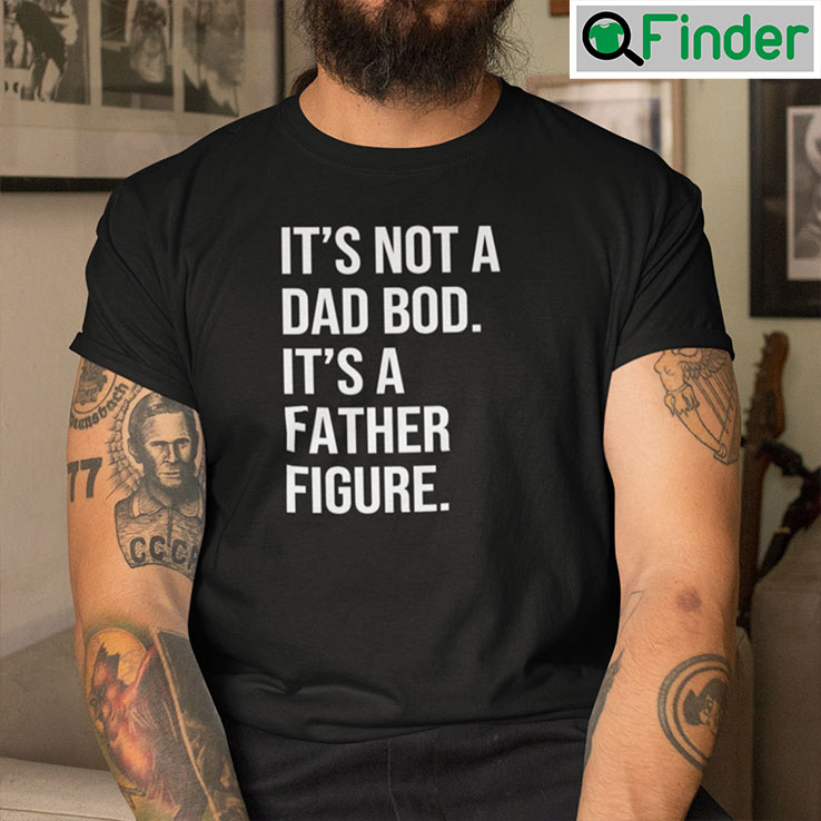 Its Not A Dad Bod Its Father Figure Its Not A Dad Bod Its Father Figure