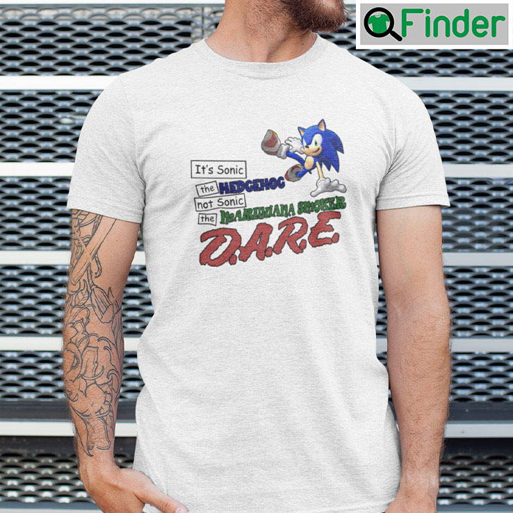 Its Sonic The Hedgehog Shirt Not Sonic The Marijuana Smoker Dare Its Sonic The Hedgehog Shirt Not Sonic The Marijuana Smoker Dare