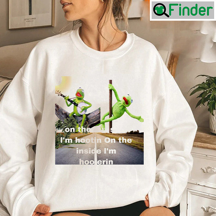 Kermit Hootin And Hollerin On The Outside Funny Sweatshirt Kermit Hootin And Hollerin On The Outside Funny Sweatshirt