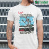 Love Sowing Hate Reaping Skeleton Shirt