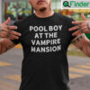 Pool Boy At The Mansion Shirt