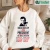 Rick Astley For President Unisex Sweatshirt