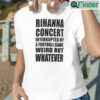 Rihanna Half Time Concert Super Bowl T shirt