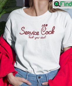 Service Cock Fuck You Dad Shirt