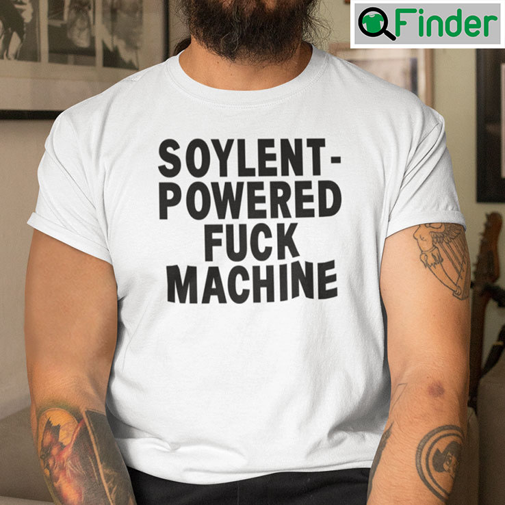 Soylent Powered Fuck Machine Shirt Soylent Powered Fuck Machine Shirt
