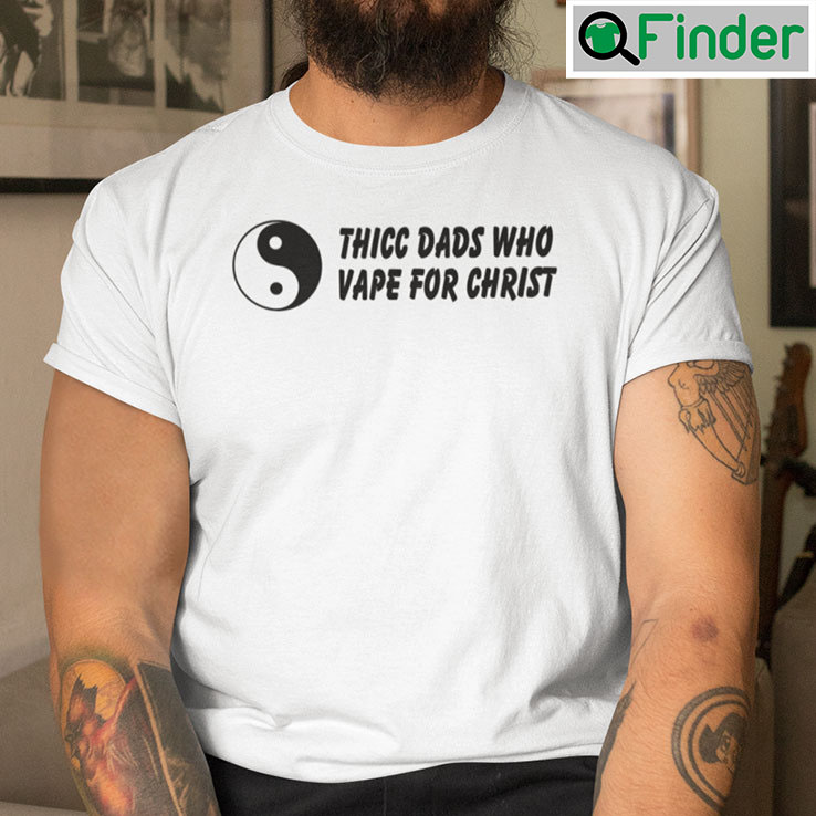 Thicc Dads Who Vape For Christ Shirt Thicc Dads Who Vape For Christ Shirt