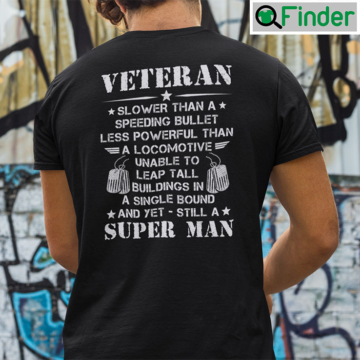 Veteran Slower Than A Speeding Bullet Less Powerful Than A Locomotive Shirt Veteran Slower Than A Speeding Bullet Less Powerful Than A Locomotive Shirt