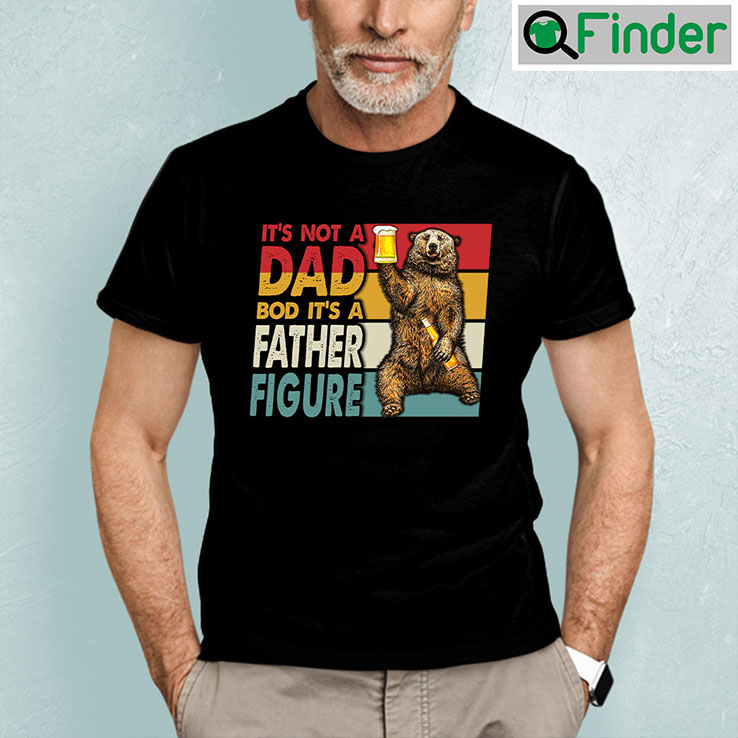 Vintage Dad Bod T Shirt Not A Dad Bod Its Father Figure Vintage Dad Bod T Shirt Not A Dad Bod Its Father Figure