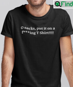 0 Sacks Put It On At Shirt