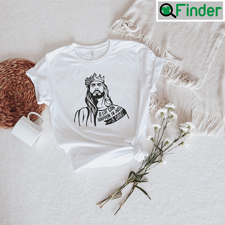 A Lot Can Happen In Just 3 Days Jesus Portrait Shirt A Lot Can Happen In Just 3 Days Jesus Portrait Shirt