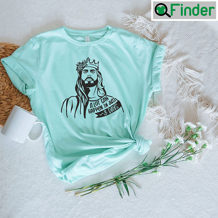A Lot Can Happen In Just 3 Days Jesus Portrait Tee shirt A Lot Can Happen In Just 3 Days Jesus Portrait Tee shirt