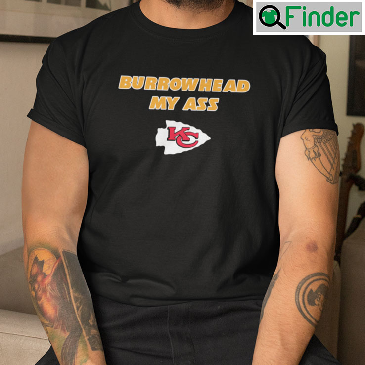 Burrowhead My Ass Shirt Travis Kelce Burrowhead My Ass Shirt Travis Kelce