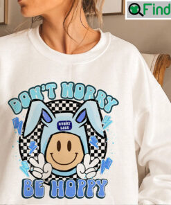 Dont Worry Be Hoppy Happy Easter Smiley Bunny Ears Sweatshirt