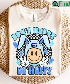 Dont Worry Be Hoppy Happy Easter Smiley Bunny Ears Unisex Shirt