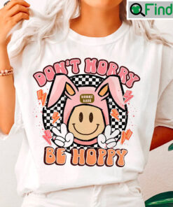 Dont Worry Be Hoppy Happy Easter Smiley Bunny Ears Uniusex T Shirt