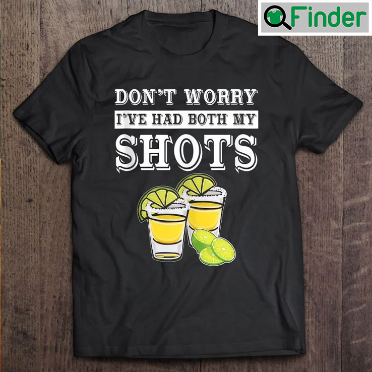 Dont Worry Ive Had Both My Shots Funny T shirt Dont Worry Ive Had Both My Shots Funny T shirt