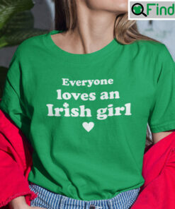 Everyone Loves An Irish Girl T Shirt