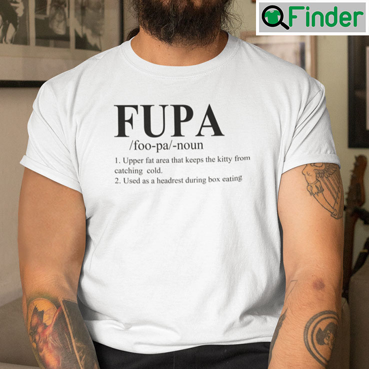 Fupa Definition Shirt Upper Fat Area That Keeps The Kitty From Catching A Cold Fupa Definition Shirt Upper Fat Area That Keeps The Kitty From Catching A Cold
