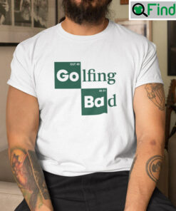 Golfing Bad Out 49 In 51 Shirt