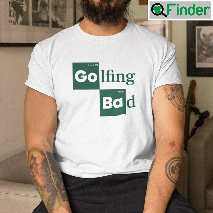 Golfing Bad Out 49 In 51 Shirt Golfing Bad Out 49 In 51 Shirt