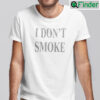 I Dont Smoke Tee Shirt