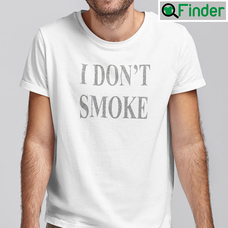 I Dont Smoke Tee Shirt I Dont Smoke Tee Shirt