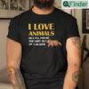 I Love Animals Shirt But Ill Pound The Shit Out Of A Beaver