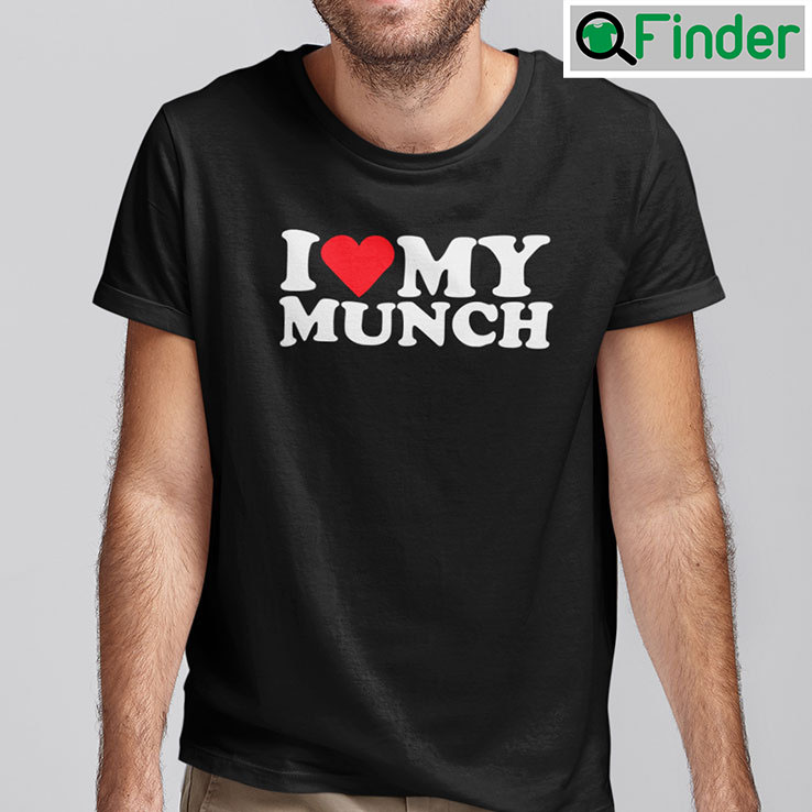 I Love My Munch Shirt I Love My Munch Shirt