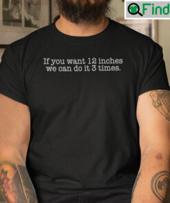 If You Want 12 Inches Shirt We Can Do It 3 Times