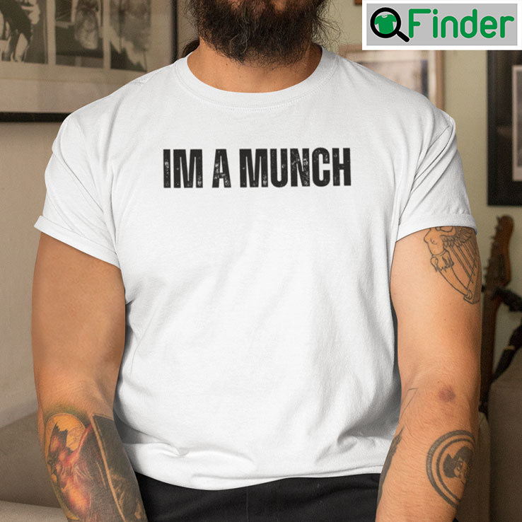 Im A Munch Shirt Im A Munch Shirt