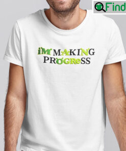 Im Making Progress Sherk Shirt