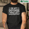 In My Defense I Was Left Unsupervised Shirt