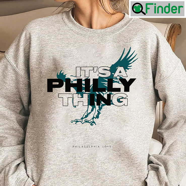 Its A Philly Thing Philadelphia Eagles Sweatshirt Its A Philly Thing Philadelphia Eagles Sweatshirt