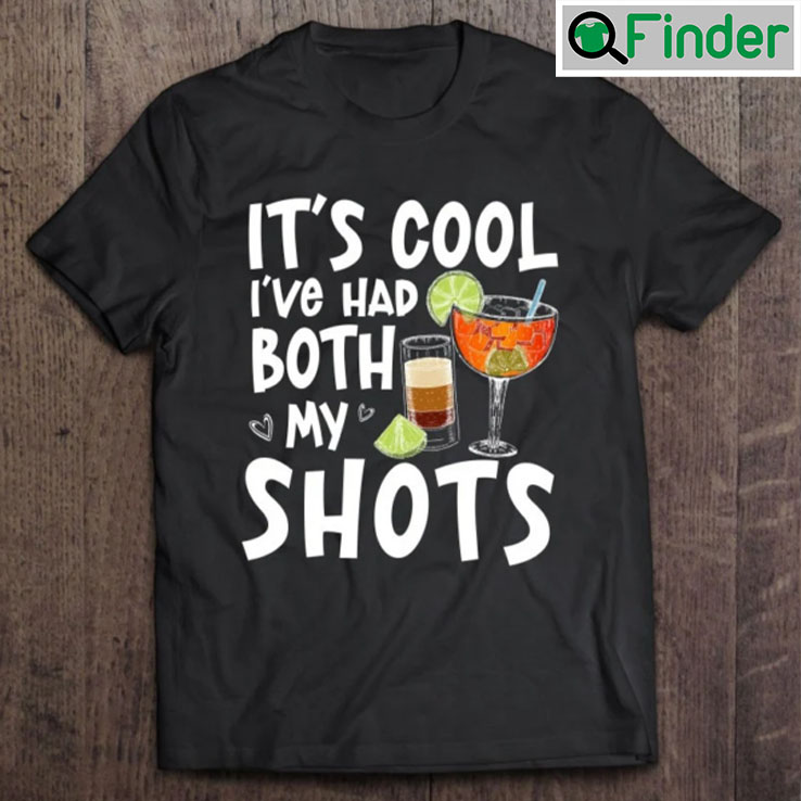 Its Cool Ive Had Both My Shots Tequila T shirt Its Cool Ive Had Both My Shots Tequila T shirt