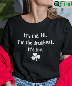 Its Me Hi Im The Drunkest Its Me Shirt