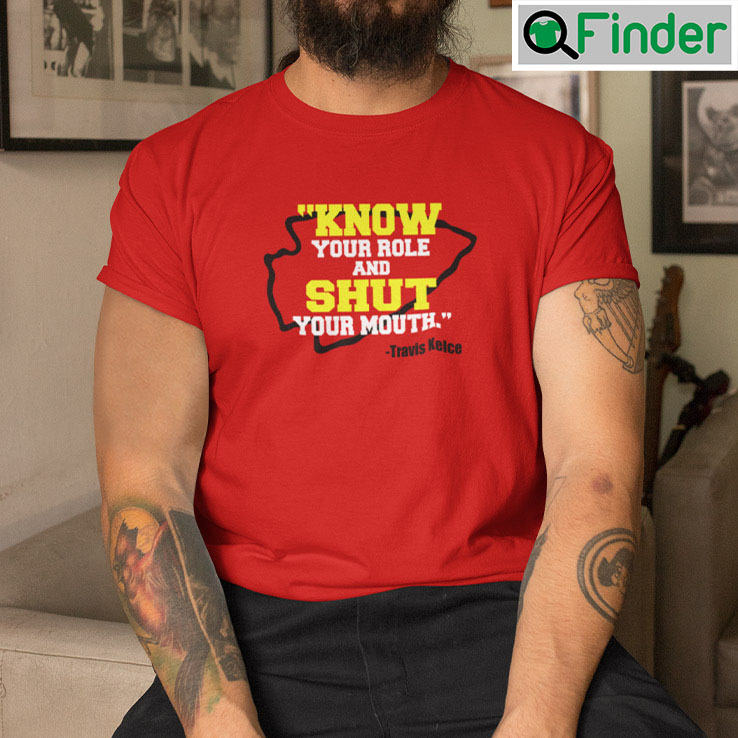 Know Your Role And Shut Your Mouth Shirt Travis Kelce Know Your Role And Shut Your Mouth Shirt Travis Kelce
