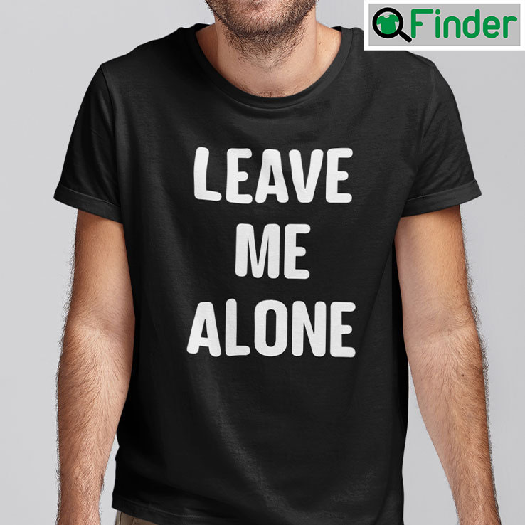Leave Me Alone Tee Leave Me Alone Tee