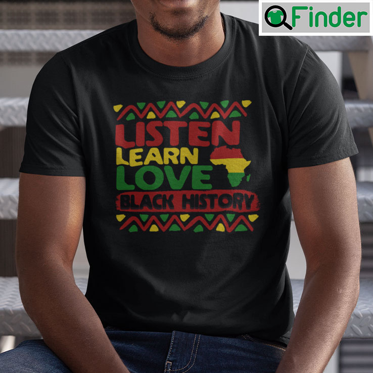 Listen Learn Love Black History Shirt Listen Learn Love Black History Shirt