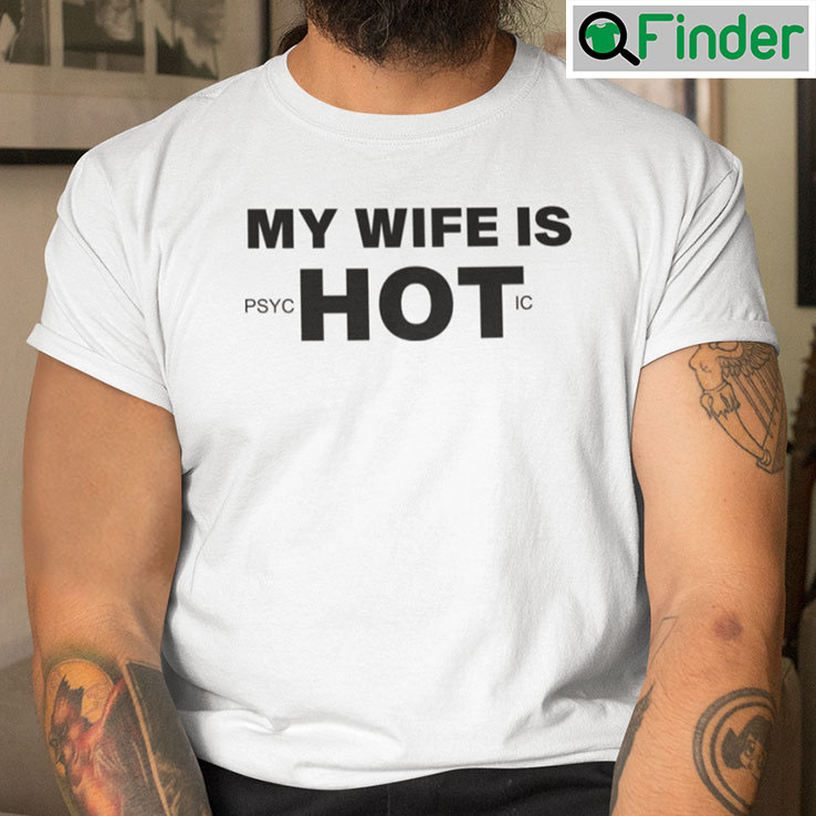 My Wife Is Psychotic Tee My Wife Is Psychotic Tee