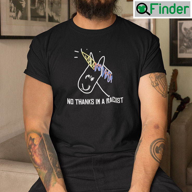 No Thanks Im A Racist Shirt No Thanks Im A Racist Shirt