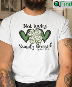Not Lucky Simply Blessed Roman 478 Shirt St Patricks Day