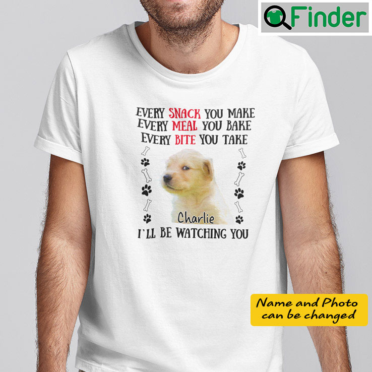 Personalized Every Snack You Make Shirt Every Meal You Bake Every Bite You Take Personalized Every Snack You Make Shirt Every Meal You Bake Every Bite You Take