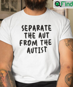 Separate The Aut From The Autist T Shirt