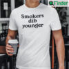 Smokers Dib Younger Shirt