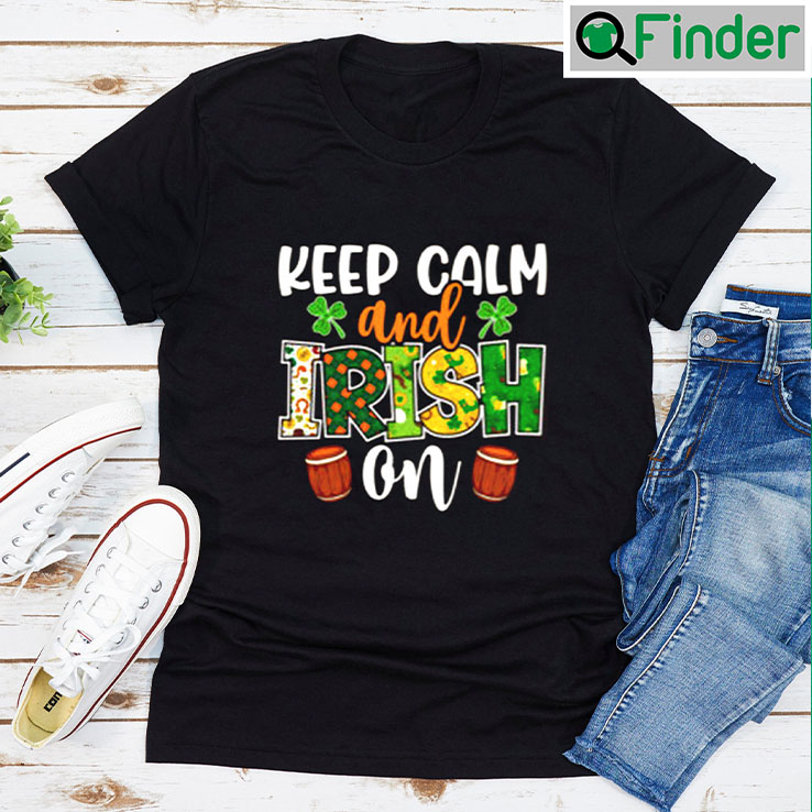 St. Patricks Day Keep Calm And Irish On T shirt St. Patricks Day Keep Calm And Irish On T shirt