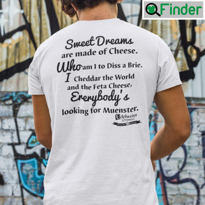 Sweet Dreams Are Made Of Cheese Shirt Everybodys Looking For Muenster