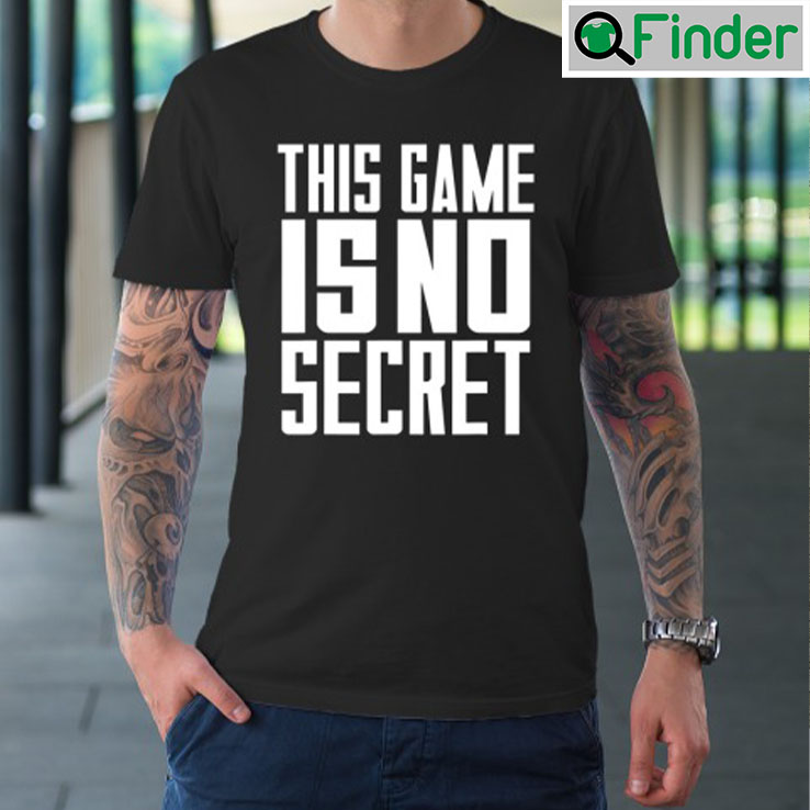 This Game Is No Secret Shirt This Game Is No Secret Shirt