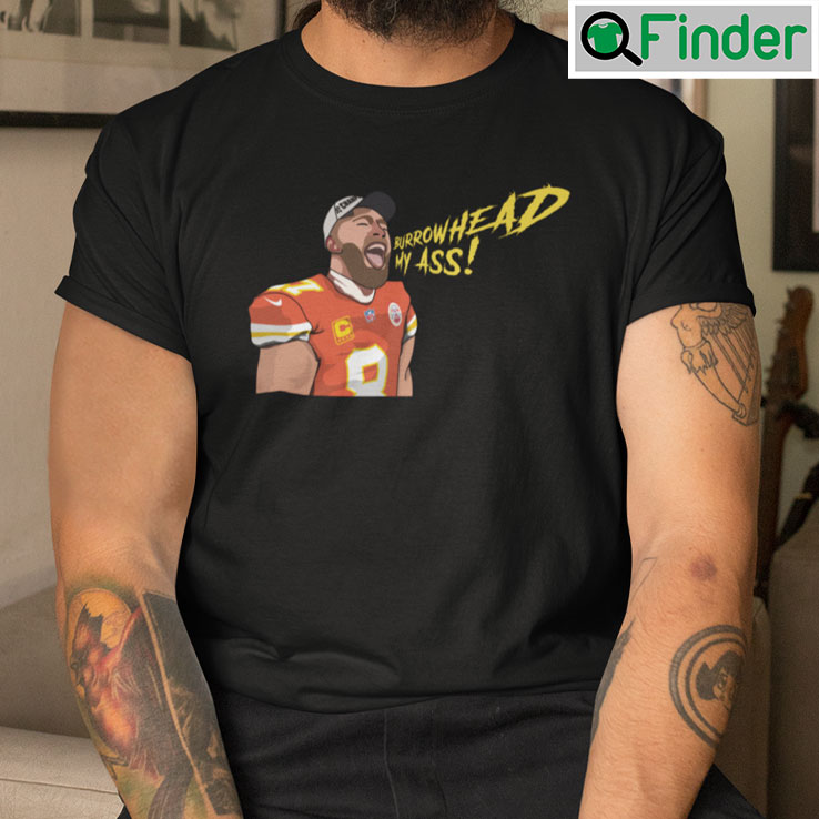 Travis Kelce Burrowhead My Ass T shirt Travis Kelce Burrowhead My Ass T shirt